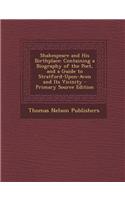 Shakespeare and His Birthplace: Containing a Biography of the Poet, and a Guide to Stratford-Upon-Avon and Its Vicinity - Primary Source Edition