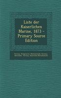Liste Der Kaiserlichen Marine, 1873 - Primary Source Edition