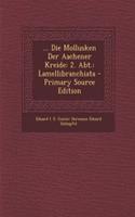 ... Die Mollusken Der Aachener Kreide: 2. Abt.: Lamellibranchiata - Primary Source Edition