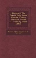 Memoirs of the Duke of Sully, Prime Minister to Henry the Great, Volume 3...