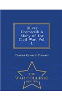 Oliver Cromwell; A Story of the Civil War. Vol. I. - War College Series