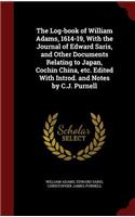 The Log-Book of William Adams, 1614-19, with the Journal of Edward Saris, and Other Documents Relating to Japan, Cochin China, Etc. Edited with Introd. and Notes by C.J. Purnell