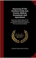 Resources of the Southern Fields and Forests, Medical, Economical, and Agricultural