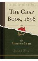 The Chap Book, 1896, Vol. 6 (Classic Reprint): (English)