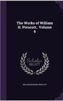 The Works of William H. Prescott.. Volume 6: (English)