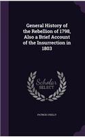 General History of the Rebellion of 1798, Also a Brief Account of the Insurrection in 1803