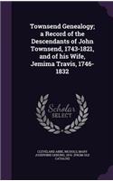 Townsend Genealogy; a Record of the Descendants of John Townsend, 1743-1821, and of his Wife, Jemima Travis, 1746-1832