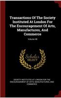 Transactions of the Society Instituted at London for the Encouragement of Arts, Manufactures, and Commerce; Volume 48