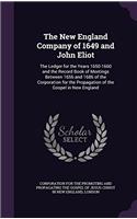 The New England Company of 1649 and John Eliot: The Ledger for the Years 1650-1660 and the Record Book of Meetings Between 1656 and 1686 of the Corpor