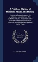 A PRACTICAL MANUAL OF MINERALS, MINES, A