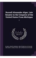 Russell Alexander Alger, Late Senator in the Congress of the United States from Michigan