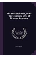 Book of Psalms, in the Corresponding Style of Pitman's Shorthand