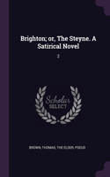 Brighton; or, The Steyne. A Satirical Novel