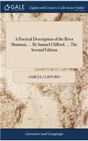 Poetical Description of the River Shannon, ... By Samuel Clifford, ... The Second Edition