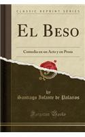El Beso: Comedia En Un Acto Y En Prosa (Classic Reprint)