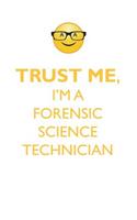 TRUST ME, I'M A FORENSIC SCIENCE TECHNICIAN AFFIRMATIONS WORKBOOK Positive Affirmations Workbook. Includes: Mentoring Questions, Guidance, Supporting You.