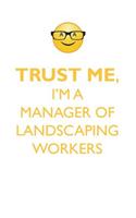 TRUST ME, I'M A MANAGER OF LANDSCAPING WORKERS AFFIRMATIONS WORKBOOK Positive Affirmations Workbook. Includes