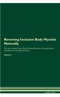 Reversing Inclusion Body Myositis Naturally the Raw Vegan Plant-Based Detoxification & Regeneration Workbook for Healing Patients. Volume 2