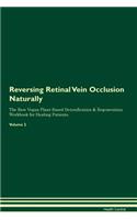 Reversing Retinal Vein Occlusion Naturally the Raw Vegan Plant-Based Detoxification & Regeneration Workbook for Healing Patients. Volume 2