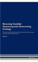 Reversing Candidal Onychomycosis: Overcoming Cravings the Raw Vegan Plant-Based Detoxification & Regeneration Workbook for Healing Patients. Volume 3