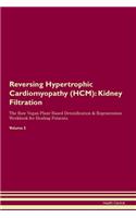 Reversing Hypertrophic Cardiomyopathy (HCM): Kidney Filtration The Raw Vegan Plant-Based Detoxification & Regeneration Workbook for Healing Patients. Volume 5