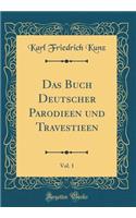 Das Buch Deutscher Parodieen Und Travestieen, Vol. 1 (Classic Reprint)