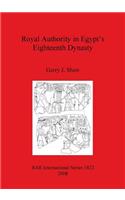 Royal Authority in Egypt's Eighteenth Dynasty