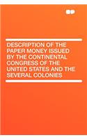 Description of the Paper Money Issued by the Continental Congress of the United States and the Several Colonies