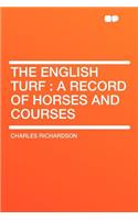 The English Turf: A Record of Horses and Courses