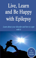 Live Learn, and Be Happy with Epilepsy: (English)