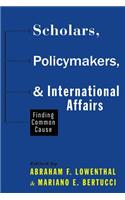 Scholars, Policymakers, and International Affairs