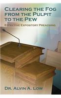 Clearing the Fog from the Pulpit to the Pew (Effective Expository Preaching)