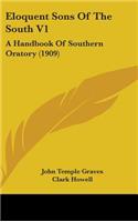 Eloquent Sons Of The South V1: A Handbook Of Southern Oratory (1909)