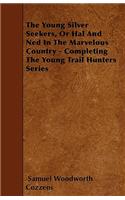 The Young Silver Seekers, Or Hal And Ned In The Marvelous Country - Completing The Young Trail Hunters Series