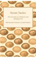Scrum Tactics - The Forwards as a Defensive and Attacking Unit - With Specific Sections on Each Position