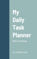 My Daily Task Planner: RESET Your Thinking