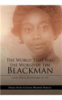 The World That Was the World of the Blackman