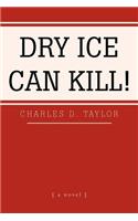 Dry Ice Can Kill!