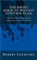 The Short Miracle Weight Control Plan: The Non Diet They Don't Want You to Know about: (English)