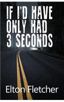 If I'd Have Only Had 3 Seconds