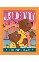 Just Like Daddy: (Frank Asch Bear Book)