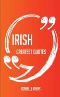 Irish Greatest Quotes - Quick, Short, Medium or Long Quotes. Find the Perfect Irish Quotations for All Occasions - Spicing Up Letters, Speeches, and E