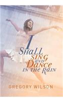 I Shall Sing and Dance in the Rain