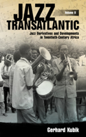 Jazz Transatlantic, Volume II: Jazz Derivatives and Developments in Twentieth-Century Africa(American Made Music Series)