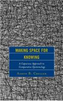 Making Space for Knowing: A Capacious Approach to Comparative Epistemology(Studies in Comparative Philosophy and Religion)