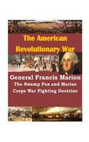 General Francis Marion The Swamp Fox and Marine Corps War Fighting Doctrine: General Francis Marion, The Swamp Fox and Marine Corps War Fighting Doctrine