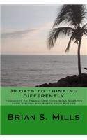 30 days to thinking differently: Thoughts to transform your mind sharpen your vision and change your future.