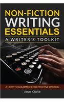 Non-fiction Writing Essentials: A Writer's Toolkit: A how-to goldmine for effective writing