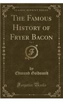 The Famous History of Fryer Bacon, Vol. 2 (Classic Reprint)