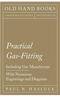 Practical Gas-Fitting - Including Gas Manufacture - With Numerous Engravings and Diagrams